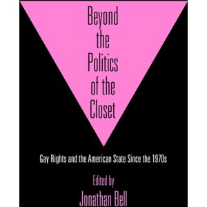 University of Pennsylvania Press Beyond The Politics Of The Closet : Gay Rights And The American State Since The 1970s University of Pennsylvania Press Beyond The Politics Of The Closet : Gay Rights And The American State Since The 1970s