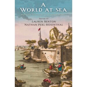University of Pennsylvania Press A World At Sea : Maritime Practices And Global History University of Pennsylvania Press A World At Sea : Maritime Practices And Global History