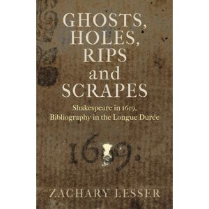 University of Pennsylvania Press Ghosts, Holes, Rips And Scrapes : Shakespeare In 1619, Bibliography In The Longue Duree University of Pennsylvania Press Ghosts, Holes, Rips And Scrapes : Shakespeare In 1619, Bibliography In The Longue Duree