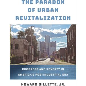 University of Pennsylvania Press The Paradox Of Urban Revitalization : Progress And Poverty In America'S Postindustrial Era University of Pennsylvania Press The Paradox Of Urban Revitalization : Progress And Poverty In America'S Postindustrial Era
