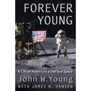 University Press of Florida Forever Young : A Life Of Adventure In Air And Space University Press of Florida Forever Young : A Life Of Adventure In Air And Space