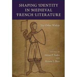 University Press of Florida Shaping Identity In Medieval French Literature : The Other Within University Press of Florida Shaping Identity In Medieval French Literature : The Other Within