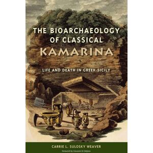 University Press of Florida The Bioarchaeology Of Classical Kamarina : Life And Death In Greek Sicily University Press of Florida The Bioarchaeology Of Classical Kamarina : Life And Death In Greek Sicily