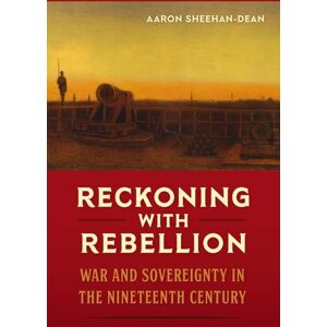 University Press of Florida Reckoning With Rebellion : War And Sovereignty In The Nineteenth Century University Press of Florida Reckoning With Rebellion : War And Sovereignty In The Nineteenth Century