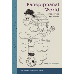 University Press of Florida Panepiphanal World : James Joyce'S Epiphanies University Press of Florida Panepiphanal World : James Joyce'S Epiphanies