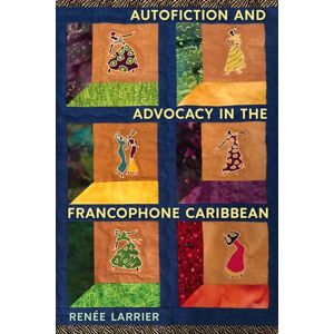 University Press of Florida Autofiction And Advocacy In The Francophone Caribbean University Press of Florida Autofiction And Advocacy In The Francophone Caribbean