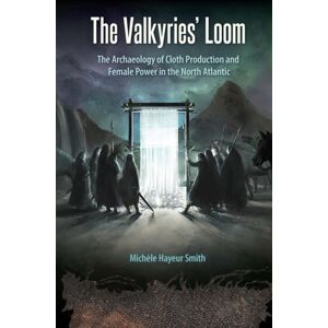 University Press of Florida The Valkyries' Loom : The Archaeology Of Cloth Production And Female Power In The North Atlantic University Press of Florida The Valkyries' Loom : The Archaeology Of Cloth Production And Female Power In The North Atlantic