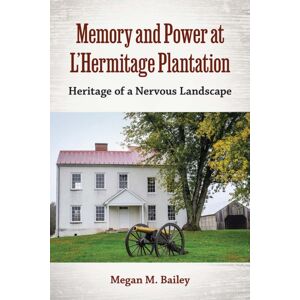 University Press of Florida Memory And Power At L'Hermitage Plantation : Heritage Of A Nervous Landscape University Press of Florida Memory And Power At L'Hermitage Plantation : Heritage Of A Nervous Landscape