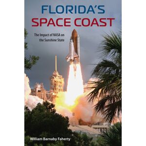 University Press of Florida Florida'S Space Coast : The Impact Of Nasa On The Sunshine State University Press of Florida Florida'S Space Coast : The Impact Of Nasa On The Sunshine State