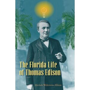 University Press of Florida The Florida Life Of Thomas Edison University Press of Florida The Florida Life Of Thomas Edison