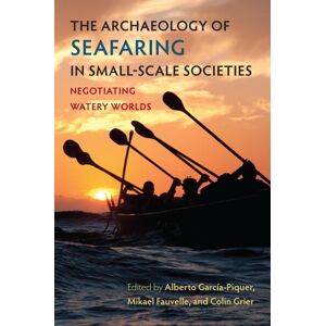 University Press of Florida The Archaeology Of Seafaring In Small-Scale Societies : Negotiating Watery Worlds University Press of Florida The Archaeology Of Seafaring In Small-Scale Societies : Negotiating Watery Worlds