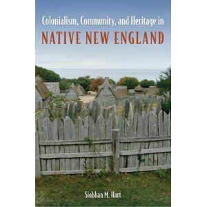 University Press of Florida Colonialism, Community, And Heritage In Native England University Press of Florida Colonialism, Community, And Heritage In Native England