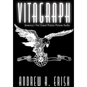 The University Press of Kentucky Vitagraph : America'S First Great Motion Picture Studio The University Press of Kentucky Vitagraph : America'S First Great Motion Picture Studio
