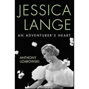 The University Press of Kentucky Jessica Lange : An Adventurer'S Heart The University Press of Kentucky Jessica Lange : An Adventurer'S Heart