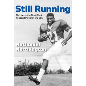 The University Press of Kentucky Still Running : My Life As The First Black Football Player In The Sec The University Press of Kentucky Still Running : My Life As The First Black Football Player In The Sec