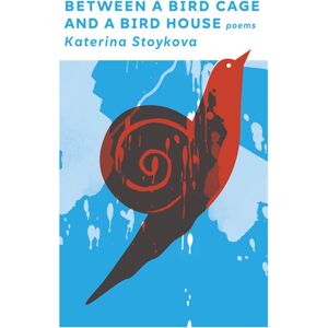 The University Press of Kentucky Between A Bird Cage And A Bird House : Poems The University Press of Kentucky Between A Bird Cage And A Bird House : Poems