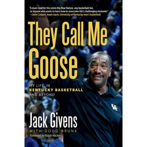 The University Press of Kentucky They Call Me Goose : My Life In Kentucky Basketball And Beyond The University Press of Kentucky They Call Me Goose : My Life In Kentucky Basketball And Beyond