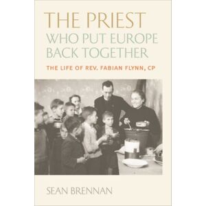 The Catholic University of America Press The Priest Who Put Europe Back Together : The Life Of Rev. Fabian Flynn, Cp The Catholic University of America Press The Priest Who Put Europe Back Together : The Life Of Rev. Fabian Flynn, Cp