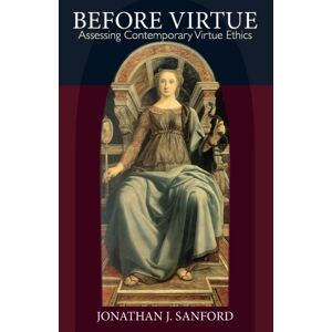 The Catholic University of America Press Before Virtue : Assessing Contemporary Virtue Ethics The Catholic University of America Press Before Virtue : Assessing Contemporary Virtue Ethics
