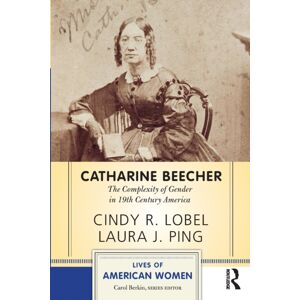 Taylor & Francis Inc Catharine Beecher : The Complexity Of Gender In Nineteenth-Century America Taylor & Francis Inc Catharine Beecher : The Complexity Of Gender In Nineteenth-Century America