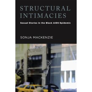 Rutgers University Press Structural Intimacies : Sexual Stories In The Black Aids Epidemic Rutgers University Press Structural Intimacies : Sexual Stories In The Black Aids Epidemic