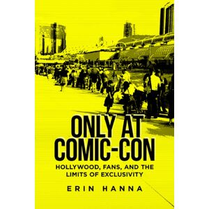 Rutgers University Press Only At Comic-Con : Hollywood, Fans, And The Limits Of Exclusivity Rutgers University Press Only At Comic-Con : Hollywood, Fans, And The Limits Of Exclusivity