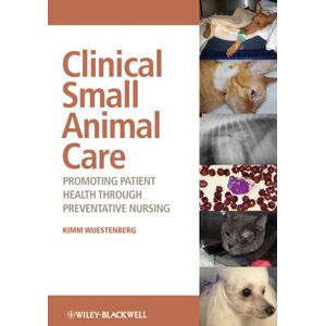 John Wiley and Sons Ltd Clinical Small Animal Care : Promoting Patient Health Through Preventative Nursing John Wiley and Sons Ltd Clinical Small Animal Care : Promoting Patient Health Through Preventative Nursing