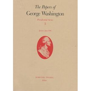 University of Virginia Press The Papers Of George Washington V.5; Presidential Series;January-June 1790 University of Virginia Press The Papers Of George Washington V.5; Presidential Series;January-June 1790