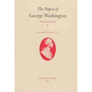 University of Virginia Press The Papers Of George Washington V.7; Presidential Series;December 1790-March 1791 University of Virginia Press The Papers Of George Washington V.7; Presidential Series;December 1790-March 1791