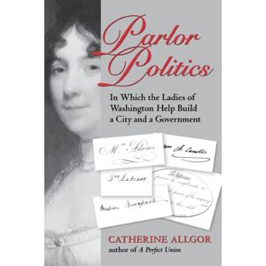 University of Virginia Press Parlor Politics : In Which The Ladies Of Washington Help Build A City And A Government University of Virginia Press Parlor Politics : In Which The Ladies Of Washington Help Build A City And A Government