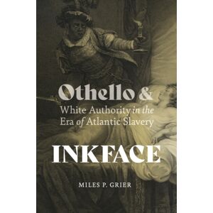 University of Virginia Press Inkface : Othello And White Authority In The Era Of Atlantic Slavery University of Virginia Press Inkface : Othello And White Authority In The Era Of Atlantic Slavery