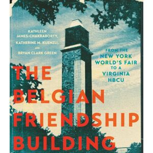 University of Virginia Press The Belgian Friendship Building : From The York World'S Fair To A Virginia Hbcu University of Virginia Press The Belgian Friendship Building : From The York World'S Fair To A Virginia Hbcu