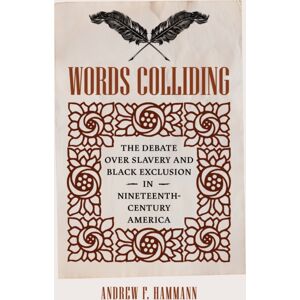 University of Virginia Press Words Colliding : The Debate Over Slavery And Black Exclusion In Nineteenth-Century America University of Virginia Press Words Colliding : The Debate Over Slavery And Black Exclusion In Nineteenth-Century America