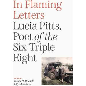 University of Virginia Press In Flaming Letters : Lucia Pitts, Poet Of The Six Triple Eight University of Virginia Press In Flaming Letters : Lucia Pitts, Poet Of The Six Triple Eight