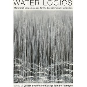University of Virginia Press Water Logics : Materialist Epistemologies For The Environmental Humanities University of Virginia Press Water Logics : Materialist Epistemologies For The Environmental Humanities