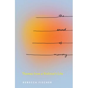Ohio State University Press The Sound Of Memory : Themes From A Violinist'S Life Ohio State University Press The Sound Of Memory : Themes From A Violinist'S Life