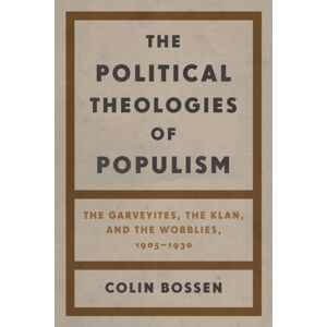 Wayne State University Press The Political Theologies Of Populism : The Garveyites, The Klan, And The Wobblies, 1905–1930 Wayne State University Press The Political Theologies Of Populism : The Garveyites, The Klan, And The Wobblies, 1905–1930