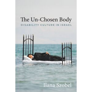 Wayne State University Press The Un-Chosen Body : Disability Culture In Israel Wayne State University Press The Un-Chosen Body : Disability Culture In Israel