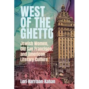 Wayne State University Press West Of The Ghetto : Jewish Women, Old San Francisco, And American Literary Culture Wayne State University Press West Of The Ghetto : Jewish Women, Old San Francisco, And American Literary Culture