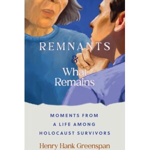 Wayne State University Press Remnants And What Remains : Moments From A Life Among Holocaust Survivors Wayne State University Press Remnants And What Remains : Moments From A Life Among Holocaust Survivors