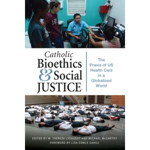 Liturgical Press Catholic Bioethics And Social Justice : The Praxis Of Us Health Care In A Globalized World Liturgical Press Catholic Bioethics And Social Justice : The Praxis Of Us Health Care In A Globalized World