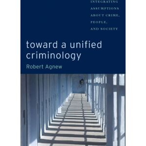 New York University Press Toward A Unified Criminology : Integrating Assumptions About Crime, People And Society New York University Press Toward A Unified Criminology : Integrating Assumptions About Crime, People And Society