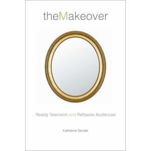 New York University Press The Makeover : Reality Television And Reflexive Audiences New York University Press The Makeover : Reality Television And Reflexive Audiences