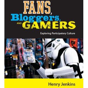 New York University Press Fans, Bloggers, And Gamers : Exploring Participatory Culture New York University Press Fans, Bloggers, And Gamers : Exploring Participatory Culture