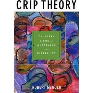 New York University Press Crip Theory : Cultural Signs Of Queerness And Disability New York University Press Crip Theory : Cultural Signs Of Queerness And Disability
