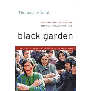 New York University Press Black Garden : Armenia And Azerbaijan Through Peace And War New York University Press Black Garden : Armenia And Azerbaijan Through Peace And War
