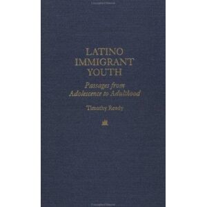 Taylor & Francis Inc Latino Immigrant Youth : Passages From Adolescence To Adulthood Taylor & Francis Inc Latino Immigrant Youth : Passages From Adolescence To Adulthood