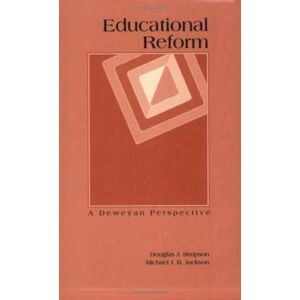 Taylor & Francis Inc Educational Reform : A Deweyan Perspective Taylor & Francis Inc Educational Reform : A Deweyan Perspective