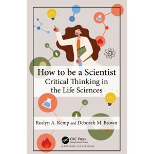 Taylor & Francis Inc How To Be A Scientist : Critical Thinking In The Life Sciences Taylor & Francis Inc How To Be A Scientist : Critical Thinking In The Life Sciences