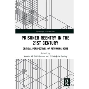 Taylor & Francis Inc Prisoner Reentry In The 21st Century : Critical Perspectives Of Returning Home Taylor & Francis Inc Prisoner Reentry In The 21st Century : Critical Perspectives Of Returning Home
